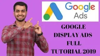 Google Display Ads Tutorial 2019 | Create Google Display Network Advertising Campaigns