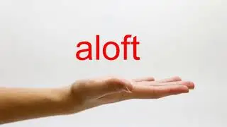 How to Pronounce aloft - American English