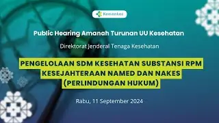Public Hearing RPMK : Pengelolaan SDM Kesehatan Substansi RPM Kesejahteraan Named dan Nakes