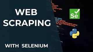 Web Scraping with Selenium and Python