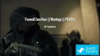 Firewall Zero Hour || Montage || PS4 Pro