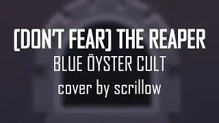 [scrillow cover] (Don't Fear) The Reaper - Blue Öyster Cult