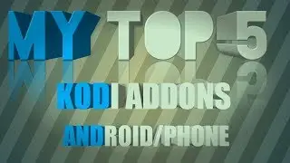 My Top 5 Addons For Kodi - Android Phone