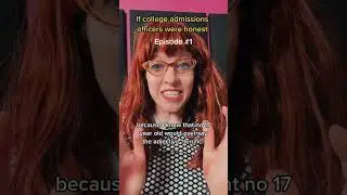 If College Admissions Officers Were Honest Episode #1
