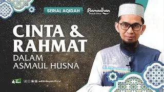 [ Serial Aqidah Eps 9 ] Cinta dan Rahmat dalam Asmaul Husna - Ustadz Adi Hidayat