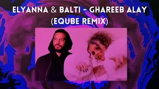 Elyanna & Balti - Ghareeb Alay (EQuBE Remix)