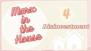 Ep 4: Disinvestment || Marx in the House