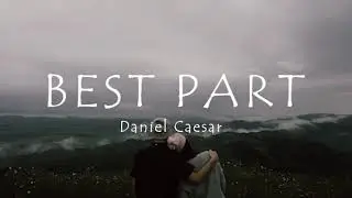Best Part Lyrics | Daniel Caesar ft H E R