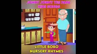 Johny Johny Yes Papa | Little BoBo Nursery Rhymes Songs | Eating sugar no papa Rhyme  #shorts