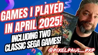 The Games I Played in April 2025! - Including two retro Sega classics and my game of the month!