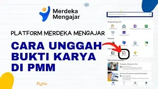 CARA UNGGAH BUKTI KARYA DI PLATFORM MERDEKA MENGAJAR (PMM)