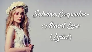 Sabrina Carpenter - Almost Love (Lyrics)
