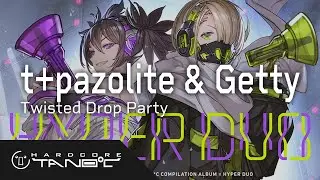 t+pazolite & Getty - Twisted Drop Party