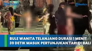 Viral Video Bule Wanita Telanjang Durasi 1 Menit 39 Detik Masuk Pertunjukan Tari di Bali