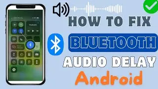 How To Fix Bluetooth Audio 🔊 Delay On Android/Samsung | 2024 Ultimate Fixes