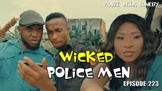 WICKED POLICE MEN (PRAIZE VICTOR COMEDY)EPISODE223