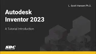 Autodesk Inventor 2023: A Tutorial Introduction - Overview