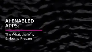 AI-Enabled Apps: The What, the Why & How to Prepare