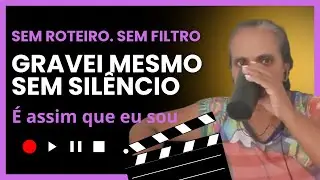 Gravei assim mesmo | Vida real, sem roteiro