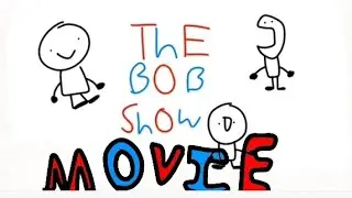 The Bob Show Movie.