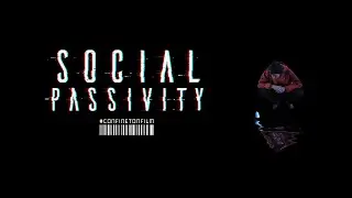 SOCIAL PASSIVITY   #CONFINETONFILM