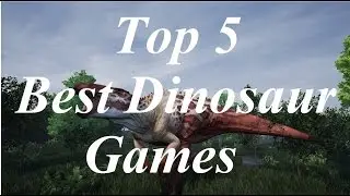 Top 5 Best Dinosaur Video Games