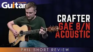 Crafter GAE 8/N Acoustic | Review | Phil Short