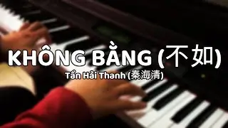 Tần Hải Thanh (秦海清) - Không Bằng (不如) | Bùi Toàn - Piano Cover