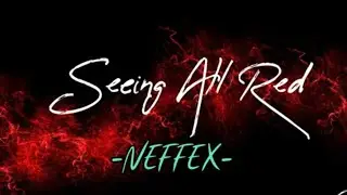 Seeing All Red - NEFFEX - (Lyrics Video)