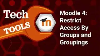 Moodle 4.3 Restrict Access By Group and Groupings