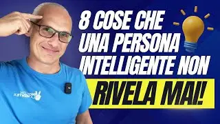 8 Cose che una persona Intelligente non rivela MAI!