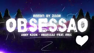 Reedição: @AnnyKoch - Obsessão (Feat. @Erixsz)