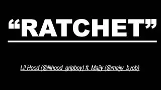 Lil' Hood (@lilhood_gripboy) ft. Majjy (@majjy_byob)-RATCHET