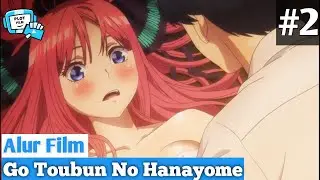 Godaan Jadi Guru Les 5 Bersaudara Yang Pemalas - Alur Cerita Film Anime Go Toubun No Hanayome (2)