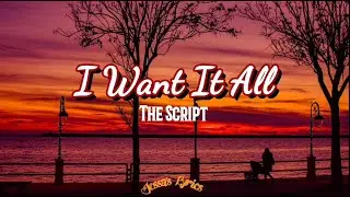 I Want It All - The Script (Lyrics)