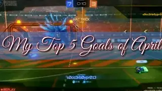 Incredible Rocket League Goals: My Top 5 Goals of April