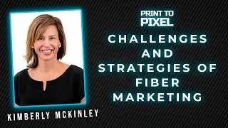 Challenges and Strategies of Fiber Marketing with Kimberly McKinley | Print to Pixel #15