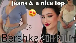 JEANS & A NICE TOP HAUL || OH POLLY & BERSHKA