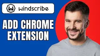 How to Add Windscribe Extension to Chrome (2025 Easy Guide)