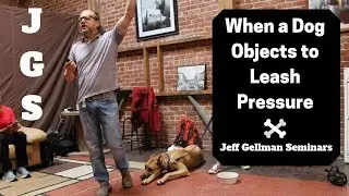 When a Dog Objects to Leash Pressure - Jeff Gellman Seminars (2019)