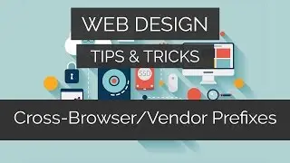 How To Use Cross-Browser / Vendor Prefixes Properly | Web Design Tips & Tricks