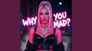 Why You Mad?