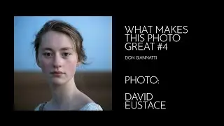 WHAT MAKES THS PHOTOGRAPH GREAT: EPISODE 4, DAVID EUSTACE