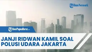 JANJI RIDWAN KAMIL SOAL POLUSI UDARA JAKARTA