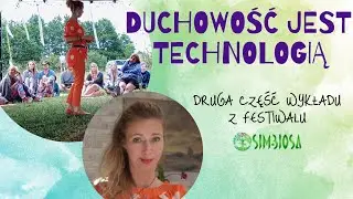 Duchowość jest Technologią2 - Wykład warsztatowy na festiwalu Simbioza. Odpowiedzi na pytania