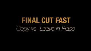 Final Cut Fast - Copy to Library vs. Leave Files In Place