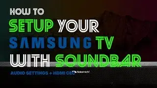 HDMI-CEC & Audio | How to Setup Your Soundbar With Samsung TV [Full Ver.]