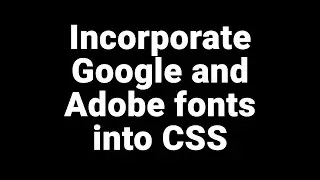 Incorporate Google and Adobe fonts into CSS
