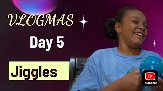 Vlogmas Day 5: Jiggles