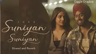 Suniyaan Suniyaan New Punjabi song | #slowedandreverb  | #lofisong #gigglegraphix
